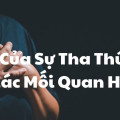 Giá Trị Của Sự Tha Thứ Trong Các Mối Quan Hệ